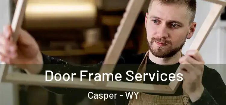 Door Frame Services Casper - WY