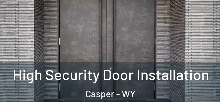 High Security Door Installation Casper - WY